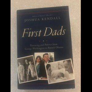 New Book, FIRST DADS by Joshua Kendal